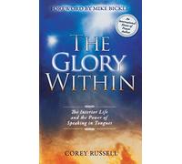 The Glory Within: The Interior Life and the Power of Speaking in Tongues