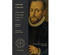 The Gloss and the Text: William Perkins on Interpreting Scripture with Scripture (Studies in Historical and Systematic Theology)