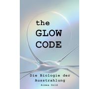 the Glow Code: Biologie der Ausstrahlung