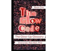 The Glow Code-Book One: The Glow Up Glossary