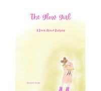 The Glow Girl: A Book About Bullying