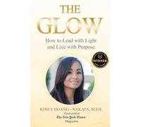 The Glow: How to Lead with Light and Live with Purpose. A Woman's Guide for Sustainable Success!