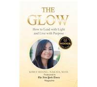The Glow: How to Lead with Light and Live with Purpose. A Woman's Guide for Sustainable Success!
