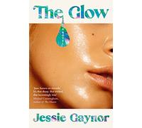 The Glow: 'Jane Austen on steroids' (Michael Cunningham, author of The Hours)