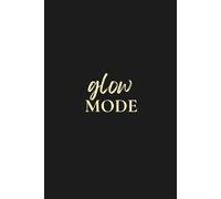 The Glow Mode Journal: Guided Daily Diary to Shift Your Mindset in 30 Days - Matte Black Cover