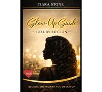 The Glow-Up Guide: Luxury Edition (Journal Included): Becoming Her, Building Wealth & Living the Standard