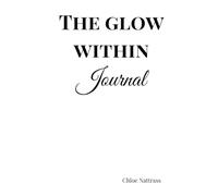 The Glow Within Journal: A year of growth, healing & self-discovery