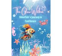 The Glow within - Shinefish' s Journey to Confidence | The Rainbow Fish |: Magical Tale of Courage, Kindness, and Confidence