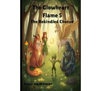 The Glowheart Flame 5 The Rekindled Chorus