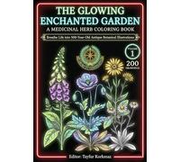 The Glowing Enchanted Garden: A Medicinal Herb Coloring Book - Breathe Life into 500-Year-Old Antique Botanical Illustrations - 200 Drawings - Volume 1