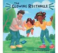 The Glowing Rectangle: A Children's Book about Grown Up Screen Time (The Shape of Parenting)
