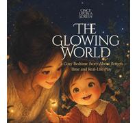 The Glowing World: A Cozy Bedtime Story About Screen Time and Real-Life Play (Once Upon a Screen)