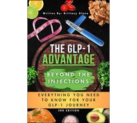 The GLP-1 Advantage Beyond the Injections: Everything You Need to Know for Your GLP-1 Journey
