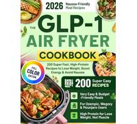 The GLP-1 Air Fryer Cookbook: 200 Super Fast, High-Protein Recipes to Lose Weight, Boost Energy & Avoid Nausea | Easy, Budget-Friendly Meals for Ozempic, Wegovy & Mounjaro Users with Low Appetite