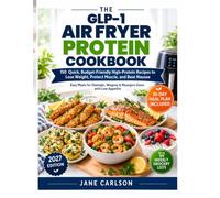 The GLP-1 Air Fryer Protein Cookbook: 150 Quick, Budget-Friendly High-Protein Recipes to Lose Weight, Protect Muscle, and Beat Nausea | Easy Meals for ... Wegovy & Mounjaro Users with Low Appetite