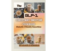 The GLP-1 Christmas Smoothie Cookbook: Diabetic-Friendly Smoothies (The GLP-1 Friendly Christmas Cookbooks)