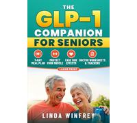 The GLP-1 Companion for Seniors: A Practical Guide for Adults Over 60 to Keep Muscle, Ease Side Effects, Quiet Food Noise, and Eat Well, with a 7-Day ... and Doctor Worksheets (Living Well on GLP-1)