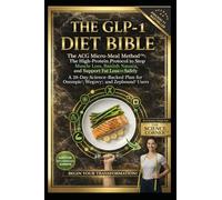THE GLP-1 DIET BIBLE: The ACG Micro-Meal Method™ The High-Protein Protocol to Stop Muscle Loss, Banish Nausea, and Support Fat Loss-Safely