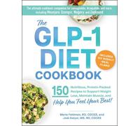 The GLP-1 Diet Cookbook: 150 Nutritious, Protein-Packed Recipes to Support Weight Loss, Maintain Muscle, and Help You Feel Your Best!