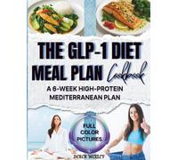 The GLP-1 Diet Meal Plan Cookbook: A 6-Week High-Protein Mediterranean Plan with Simple Recipes, Daily Rituals, and Workouts to Protect Muscle, Boost ... (Quick & Simple Mediterranean Diet Series)