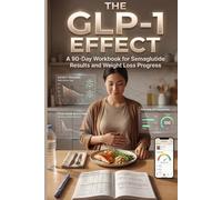 The GLP-1 Effect: A 90-Day Workbook for Semaglutide Results and Weight Loss Progress