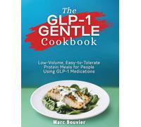 The GLP-1 GENTLE Cookbook: Low-Volume, Easy-to-Tolerate Protein Meals for People Using GLP-1 Medications (The GLP-1 GENTLE Eating Series)