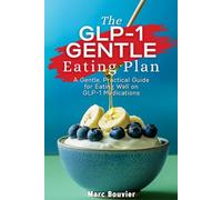 The GLP-1 GENTLE Eating Plan: A Gentle, Practical Guide for Eating Well on GLP-1 Medications (The GLP-1 GENTLE Eating Series)