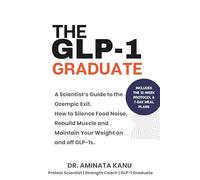 The GLP-1 Graduate: A Scientist’s Guide to the Ozempic Exit. How to Silence Food Noise, Rebuild Muscle and Maintain Your Weight on and off GLP-1s (The Science of Stronger)