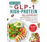 The GLP-1 High-Protein Blueprint: A High-Protein Cookbook for Weight Loss with 80 Recipes & 28-Day Meal Plan to Protect Muscle, Reduce Side Effects & Support Long-Term Results