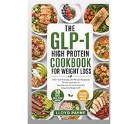 THE GLP-1 HIGH PROTEIN COOKBOOK FOR WEIGHT LOSS: 100+ Gut-Friendly, 20-Minute Recipes & 30 day meal plan to Stop Nausea, Protect Muscle & Keep the Weight Off