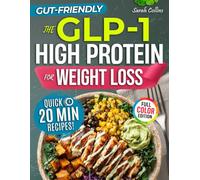 The GLP-1 High Protein Cookbook for Weight Loss: 101 Gut-Friendly Recipes & a 30-Day Meal Plan to Stop Side Effects, Protect Muscle, & Keep the Weight Off
