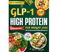 The GLP-1 High Protein Cookbook for Weight Loss the Structured Eating Blueprint: High-Protein Recipes and Meal Planning to Build Habits, Support Muscle, Simplify Meal - 60-Day Meal Plan | Full Color
