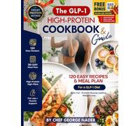 The GLP-1 High Protein Cookbook & Guide: The Smart Protein Method - 120 Easy Recipes and Meal Plans for a GLP-1 Diet to Burn Fat, Protect Muscle and ... Weight Loss (George Nader's Lean Kitchen)