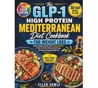 The GLP-1 High Protein Mediterranean Diet Cookbook for Weight Loss: Simple & Delicious Recipes with a 30-Day Meal Plan to Help You Preserve Muscle, Boost Energy, and Support Sustainable Weight Loss