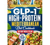 The GLP-1 High Protein Mediterranean Diet Cookbook: Gut-Friendly Mediterranean Recipes & a 30-Day Meal Plan to Help You Protect Muscle, Calm Side Effects, and Support Lasting Weight Loss