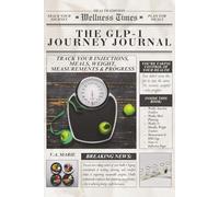 The GLP-1 Journey Journal: Track Your Injections, Meals, Weight, Measurements & Progress