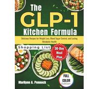 The GLP-1 Kitchen Formula: Delicious Recipes for Weight Loss, Blood Sugar Control, and Lasting Metabolic Health