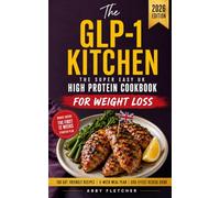 The GLP-1 Kitchen: The Super Easy UK High Protein Cookbook: 100 Gut-Friendly Weight Loss Recipes, 6-Week Meal Plan and Side Effect Rescue Guide