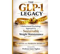 THE GLP-1 LEGACY: A Behavioural Psychology Approach to Sustainable Weight Maintenance