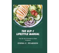 THE GLP-1 LIFESTYLE MANUAL: The 30-30-3 Protein & Fiber Protocol: High-Nutrient, Low-Volume Recipes and Somatic Exercises to Preserve Muscle, Boost Energy, and Optimize Your Weight Loss Journey.
