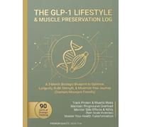 The GLP-1 Lifestyle & Muscle Preservation Log: 90-Day Weight Loss Journal, Protein Tracker & Strength Planner for Ozempic, Mounjaro & Wegovy Users: Track Macros, Side Effects & NSVs (8.5" x 11")