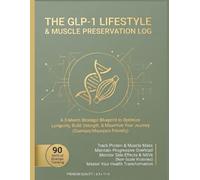 The GLP-1 Lifestyle & Muscle Preservation Log: 90-Day Weight Loss Journal, Protein Tracker & Strength Planner for Ozempic, Mounjaro & Wegovy Users: Track Macros, Side Effects & NSVs (8.5" x 11")