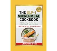 THE GLP-1 MICRO-MEAL COOKBOOK: A 28-Day High-Protein Plan for Small, Gentle, Real-Life Meals