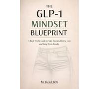 The GLP-1 Mindset Blueprint: A Real-World Guide to Safe, Sustainable Fat Loss and Long-Term Results