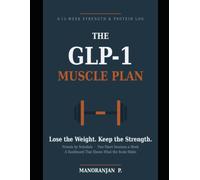 The GLP-1 Muscle Plan: A 12-Week Strength & Protein Workbook for the Medication Phase - Protect Your Muscle While You Lose, with Scheduled Protein, ... Sessions, and Logs Your Care Team Can Use