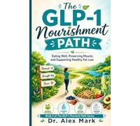 The GLP-1 Nourishment Path: Eating Well, Preserving Muscle, and Supporting Healthy Fat Loss (The GLP-1 Practical Path Series)