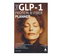 The GLP-1 Protein & Fiber Planner: A 12-Week Tracker to Protect Your Muscle, Hair & Skin While Losing Weight on GLP-1 Medications - Semaglutide, Tirzepatide, Ozempic, Wegovy, Mounjaro & Zepbound