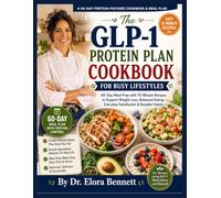 The GLP-1 Protein Plan Cookbook for Busy Lifestyles: 60-Day Meal Prep with 15-Minute Recipes to Support Weight Loss, Balanced Eating, and Everyday Satisfaction