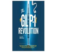 The GLP-1 Revolution: The Proven Plan to Successfully Help You Reverse Obesity and End Yo-Yo Dieting Maximizing the Pen
