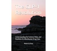 The GLP-1 Revolution: Understanding the Science, Risks, and Realities of a Blockbuster Drug Class